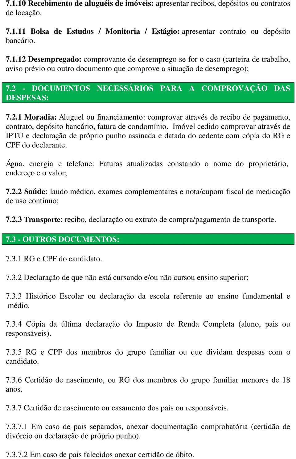 Imóvel cedido comprovar através de IPTU e declaração de próprio punho assinada e datada do cedente com cópia do RG e CPF do declarante.