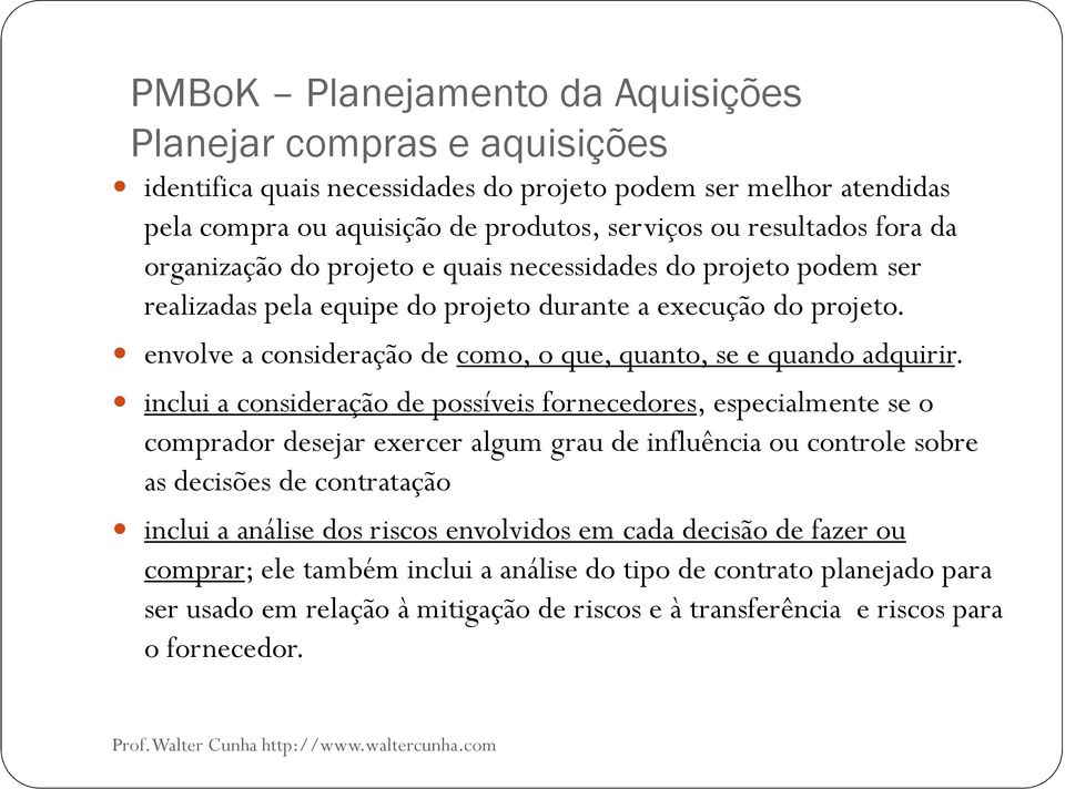 inclui a consideração de possíveis fornecedores, especialmente se o comprador desejar exercer algum grau de influência ou controle sobre as decisões de contratação inclui a análise dos