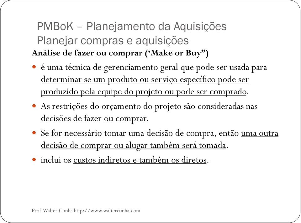 As restrições do orçamento do projeto são consideradas nas decisões de fazer ou comprar.