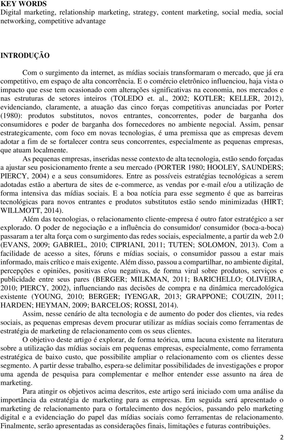 E o comércio eletrônico influenciou, haja vista o impacto que esse tem ocasionado com alt