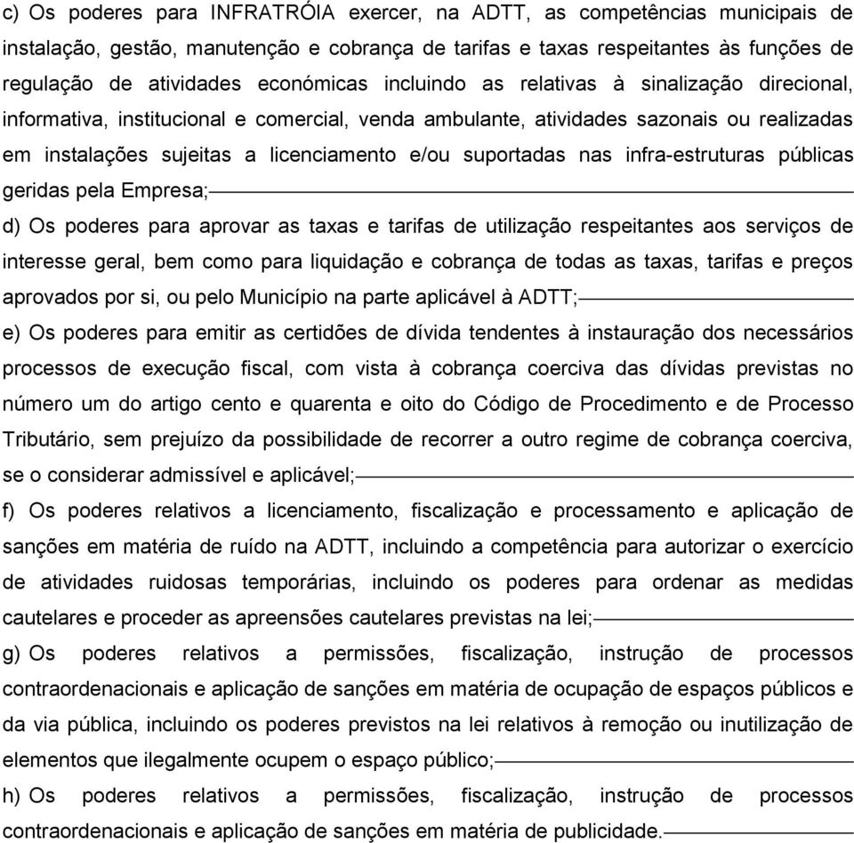 suportadas nas infra-estruturas públicas geridas pela Empresa; d) Os poderes para aprovar as taxas e tarifas de utilização respeitantes aos serviços de interesse geral, bem como para liquidação e