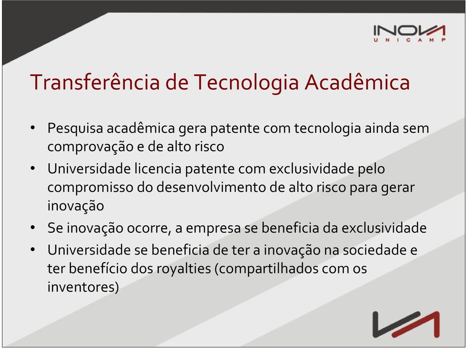 desenvolvimento de alto risco para gerar inovação Se inovação ocorre, a empresa se beneficia da