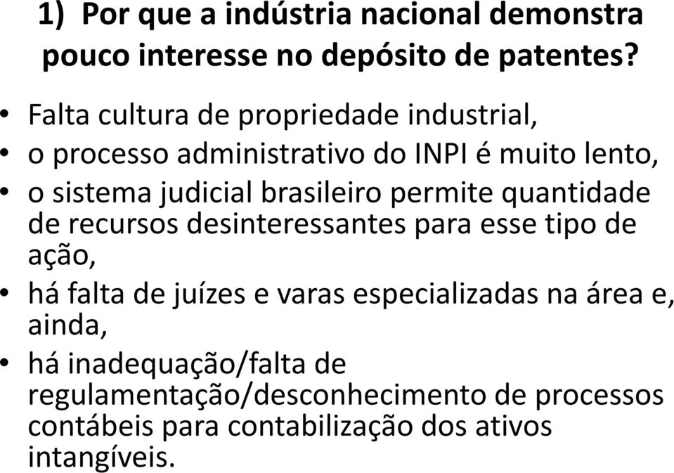 brasileiro permite quantidade de recursos desinteressantes para esse tipo de ação, há falta de juízes e varas