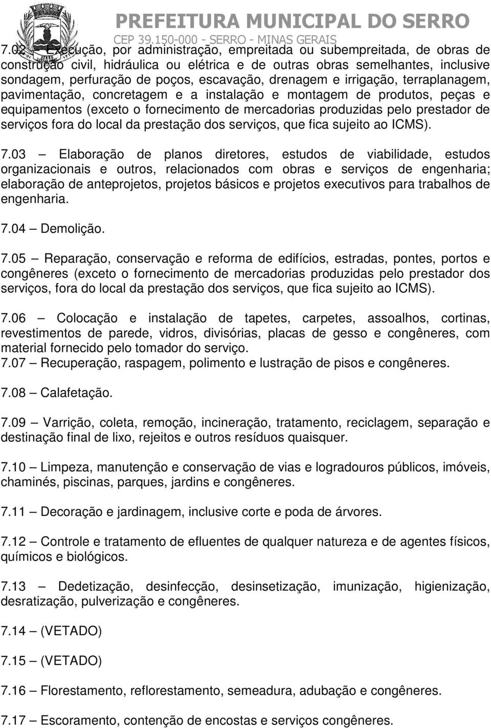 fora do local da prestação dos serviços, que fica sujeito ao ICMS). 7.