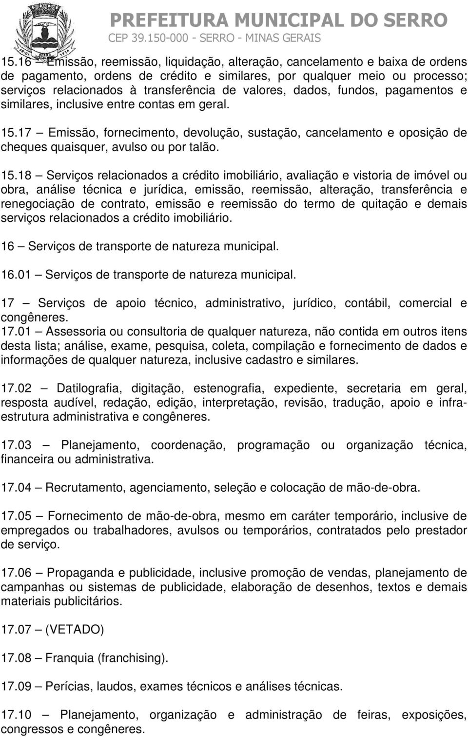 15.18 Serviços relacionados a crédito imobiliário, avaliação e vistoria de imóvel ou obra, análise técnica e jurídica, emissão, reemissão, alteração, transferência e renegociação de contrato, emissão