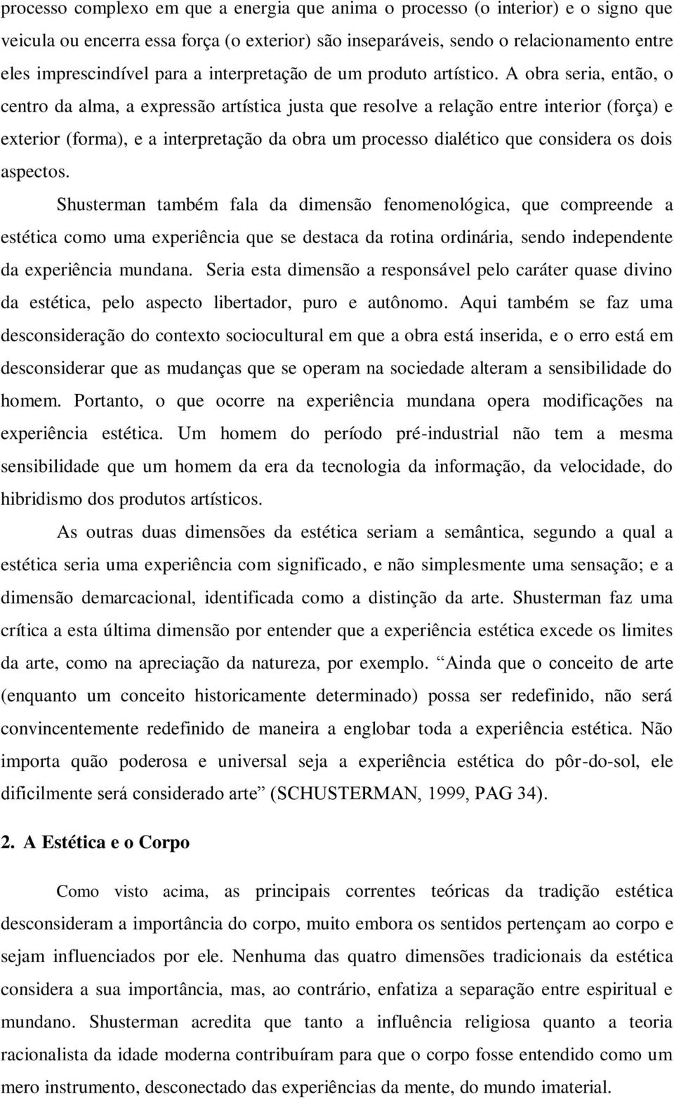 A obra seria, então, o centro da alma, a expressão artística justa que resolve a relação entre interior (força) e exterior (forma), e a interpretação da obra um processo dialético que considera os