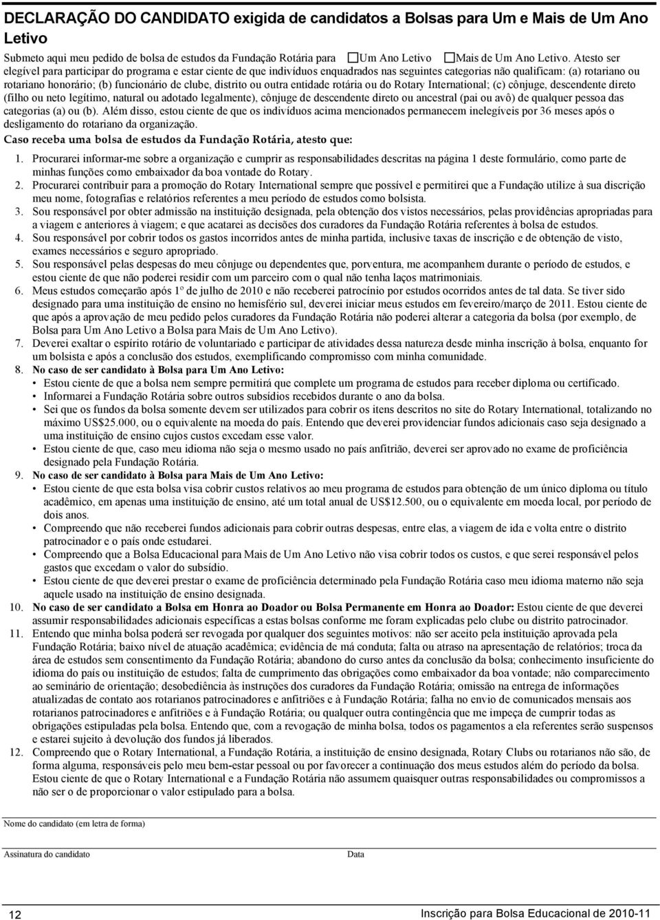 distrito ou outra entidade rotária ou do Rotary International; (c) cônjuge, descendente direto (filho ou neto legítimo, natural ou adotado legalmente), cônjuge de descendente direto ou ancestral (pai