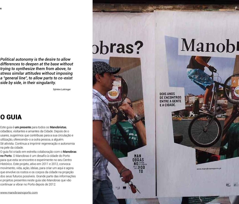 Depois de o usares, sugerimos que contribuas para a sua circulação e utilização, oferecendo-o a outra pessoa, a alguém. Sê ativista. Continua a imprimir regeneração e autonomia na pele da cidade.