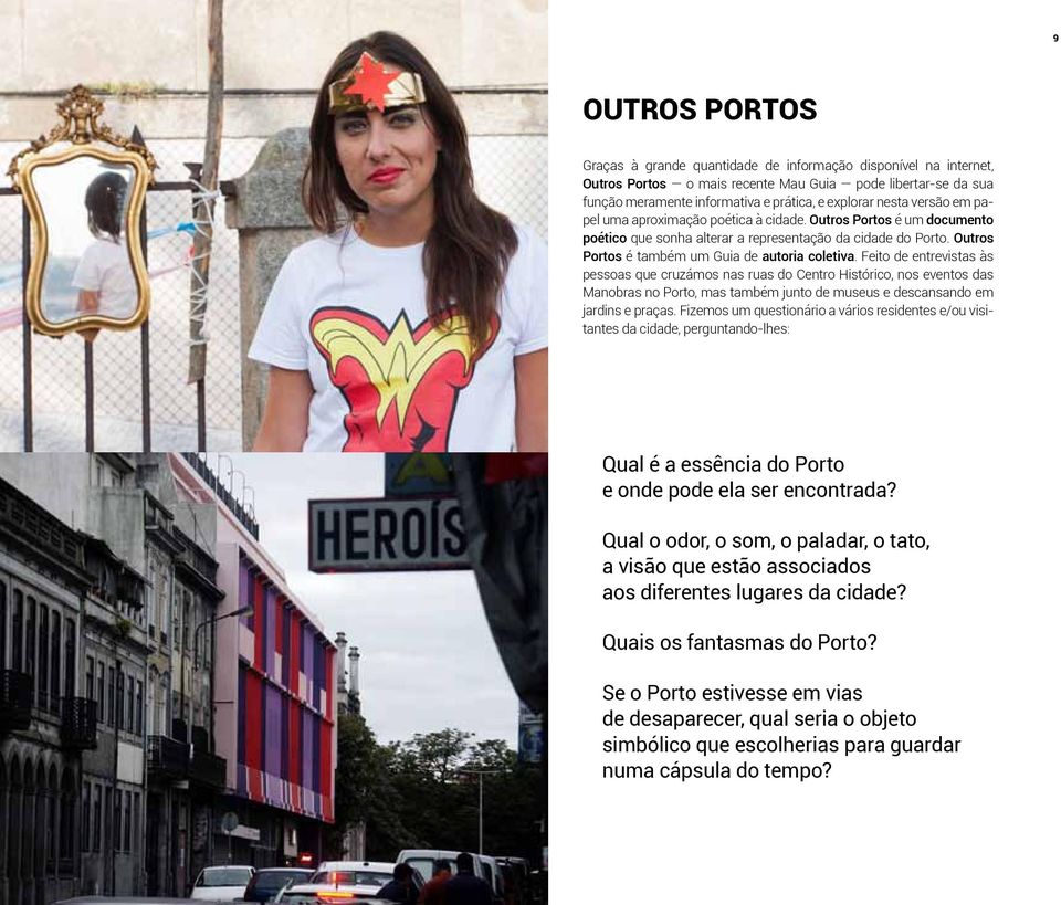 Feito de entrevistas às pessoas que cruzámos nas ruas do Centro Histórico, nos eventos das Manobras no Porto, mas também junto de museus e descansando em jardins e praças.