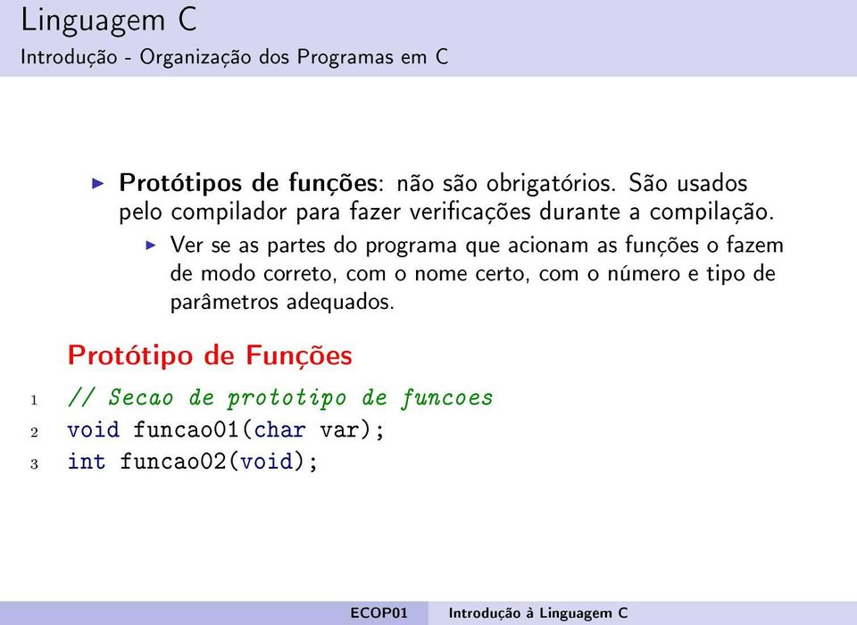 Ver se as partes do programa que acionam as funções o fazem de modo correto, com o nome certo, com o