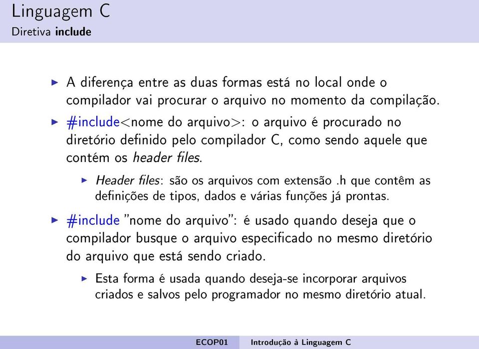 Header les: são os arquivos com extensão.h que contêm as denições de tipos, dados e várias funções já prontas.