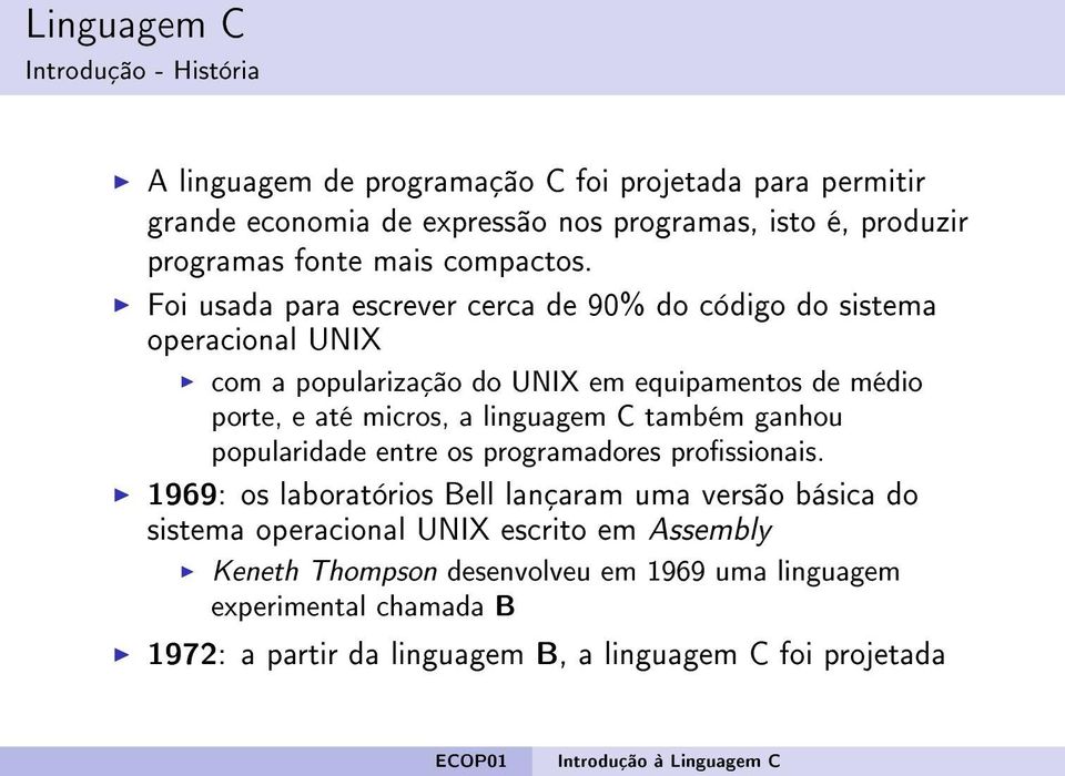 Foi usada para escrever cerca de 90% do código do sistema operacional UNIX com a popularização do UNIX em equipamentos de médio porte, e até micros, a