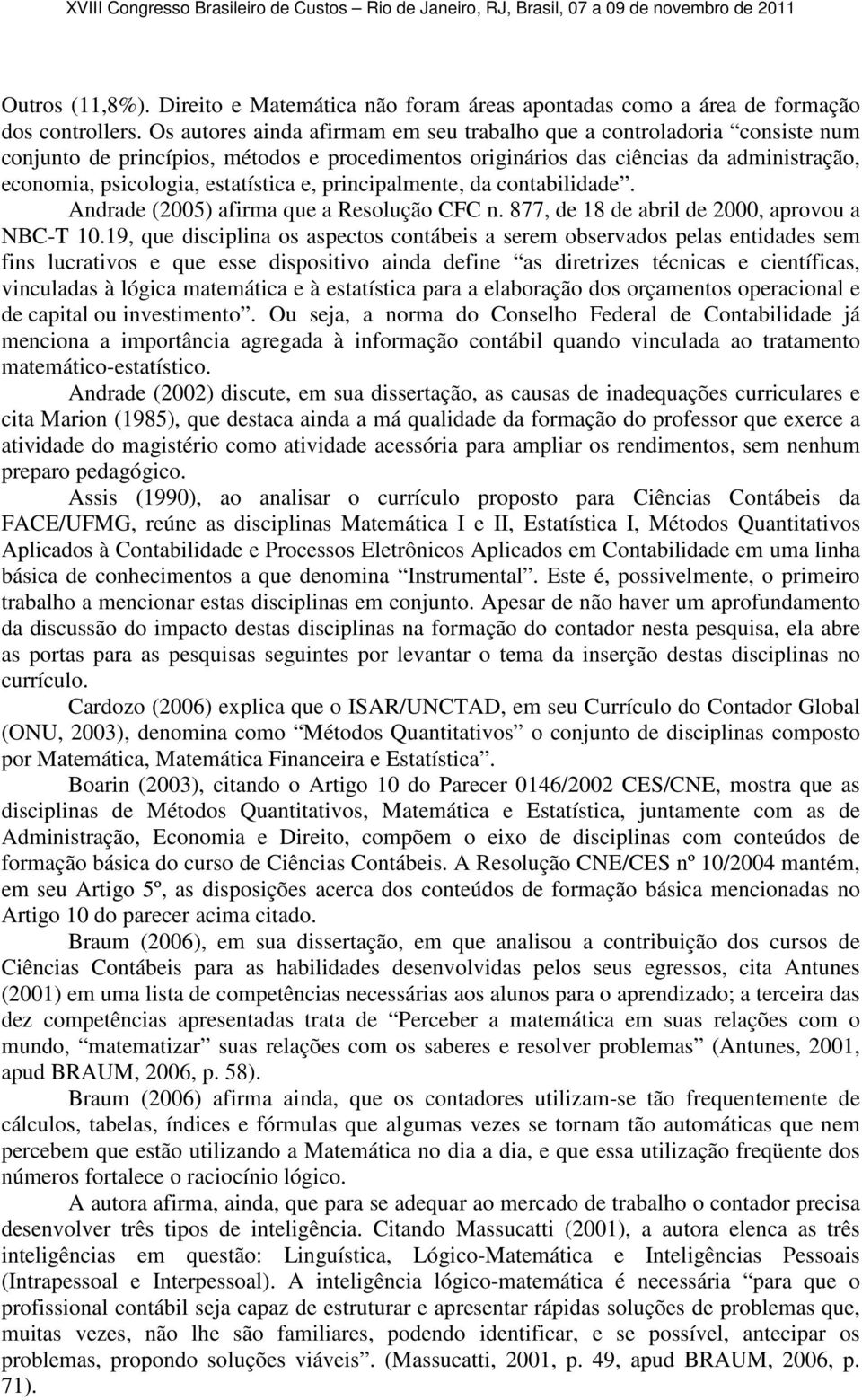 e, principalmente, da contabilidade. Andrade (2005) afirma que a Resolução CFC n. 877, de 18 de abril de 2000, aprovou a NBC-T 10.