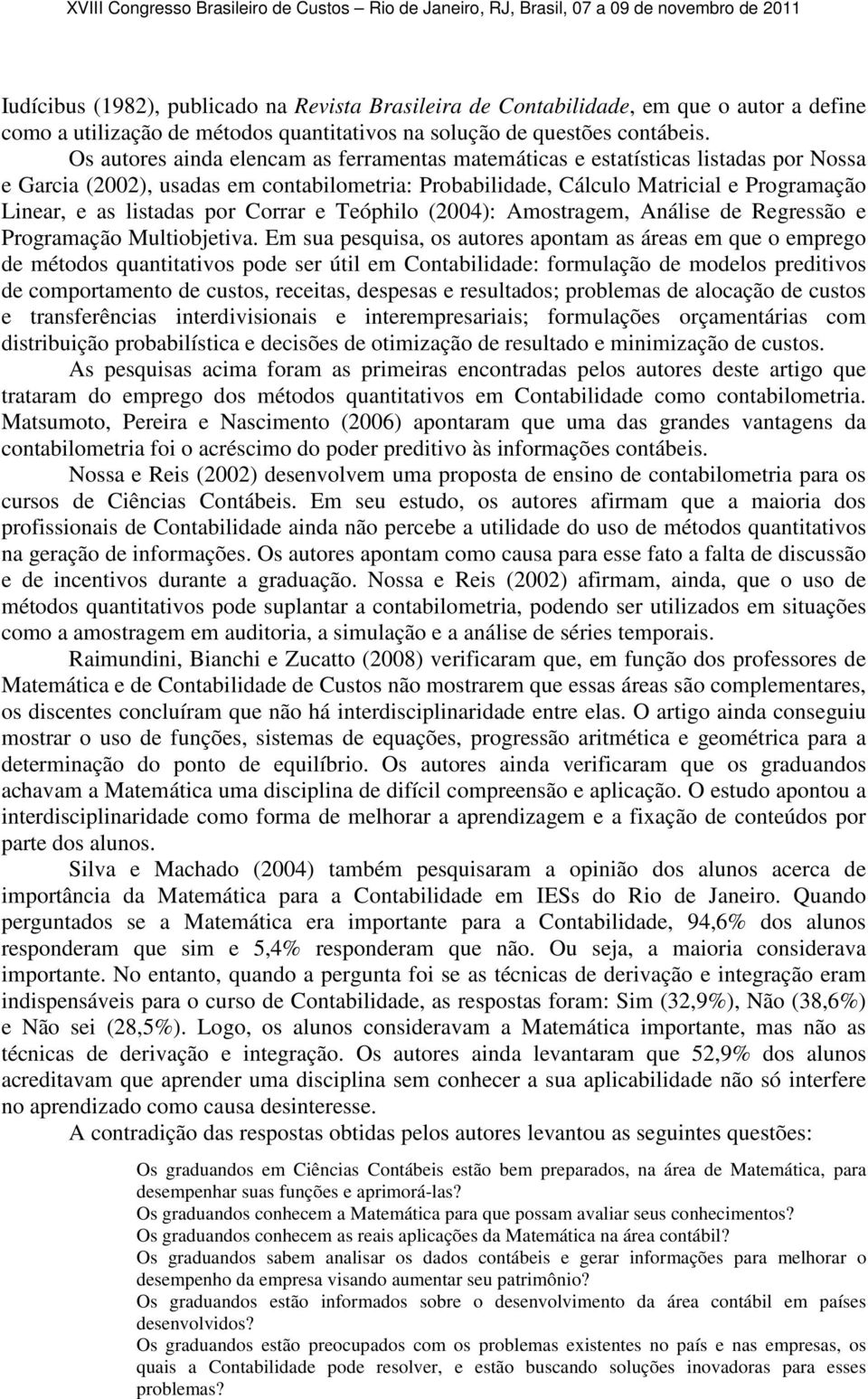 por Corrar e Teóphilo (2004): Amostragem, Análise de Regressão e Programação Multiobjetiva.