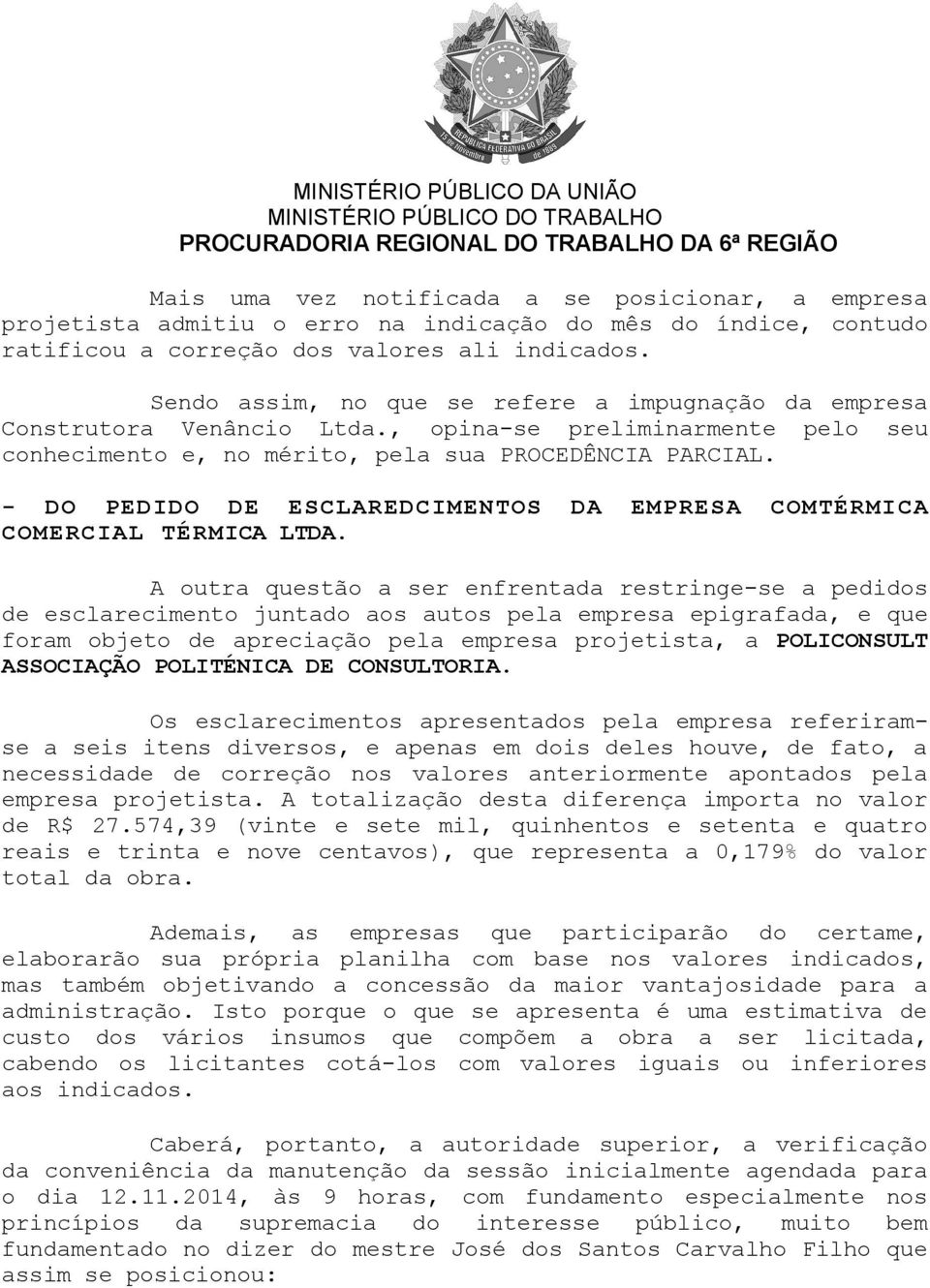 - DO PEDIDO DE ESCLAREDCIMENTOS DA EMPRESA COMTÉRMICA COMERCIAL TÉRMICA LTDA.