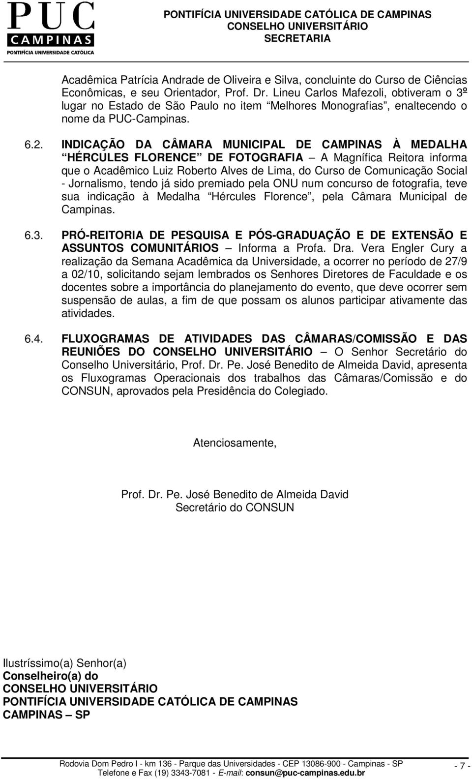 INDICAÇÃO DA CÂMARA MUNICIPAL DE CAMPINAS À MEDALHA HÉRCULES FLORENCE DE FOTOGRAFIA A Magnífica Reitora informa que o Acadêmico Luiz Roberto Alves de Lima, do Curso de Comunicação Social -