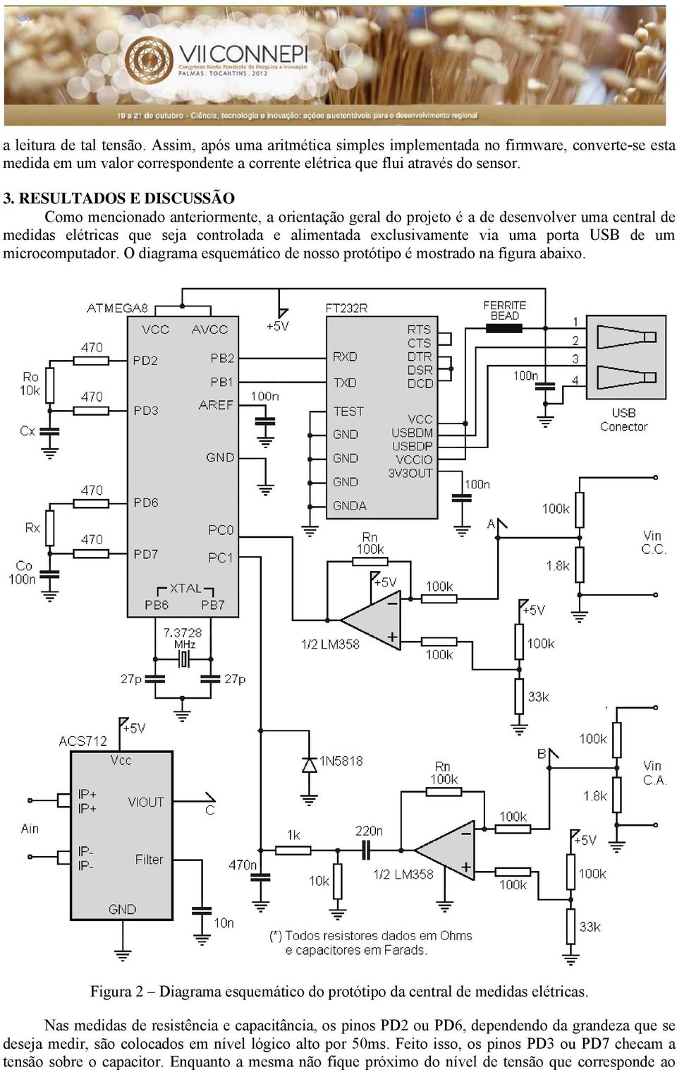 USB de um microcomputador. O diagrama esquemático de nosso protótipo é mostrado na figura abaixo. Figura 2 Diagrama esquemático do protótipo da central de medidas elétricas.