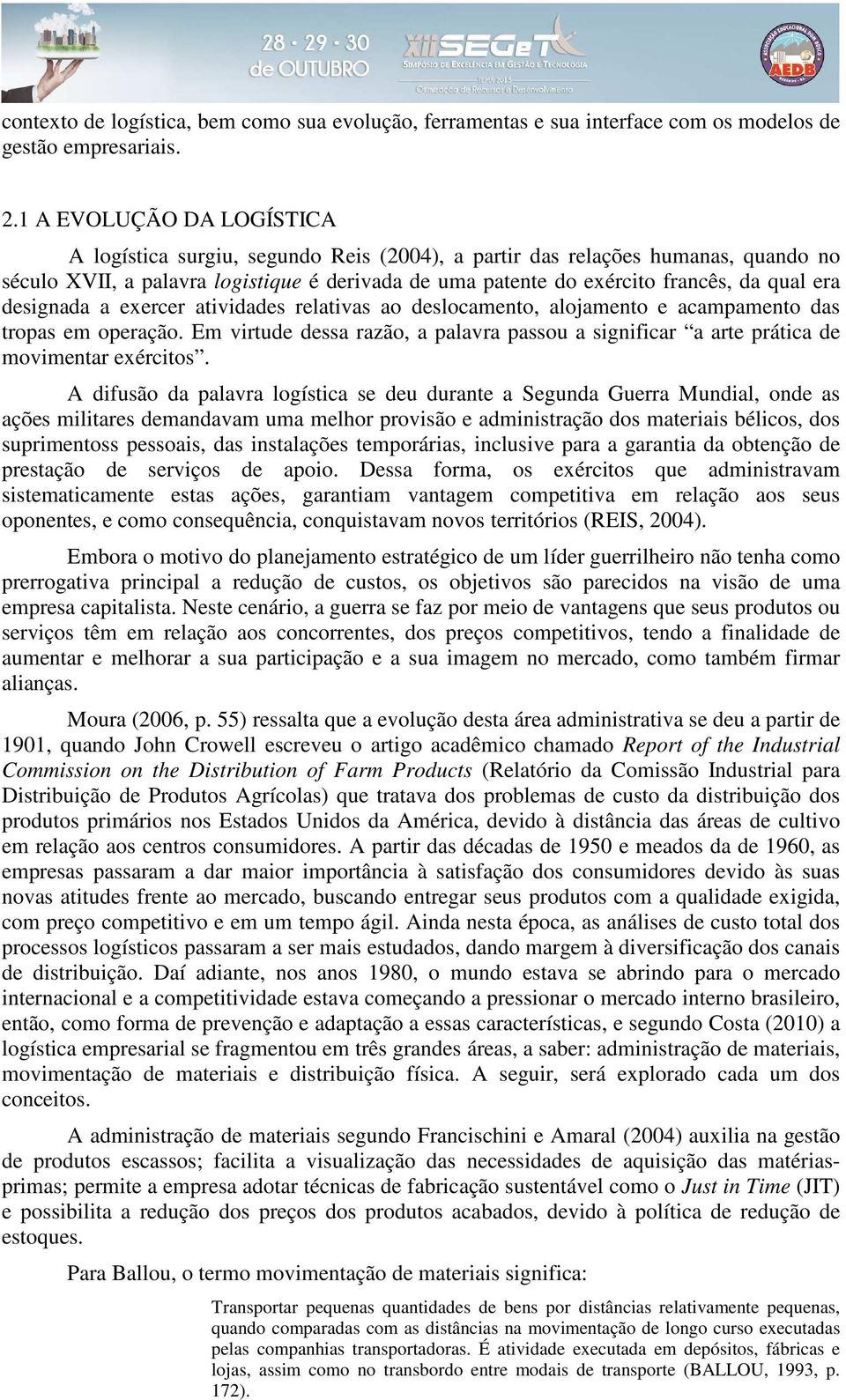 era designada a exercer atividades relativas ao deslocamento, alojamento e acampamento das tropas em operação.