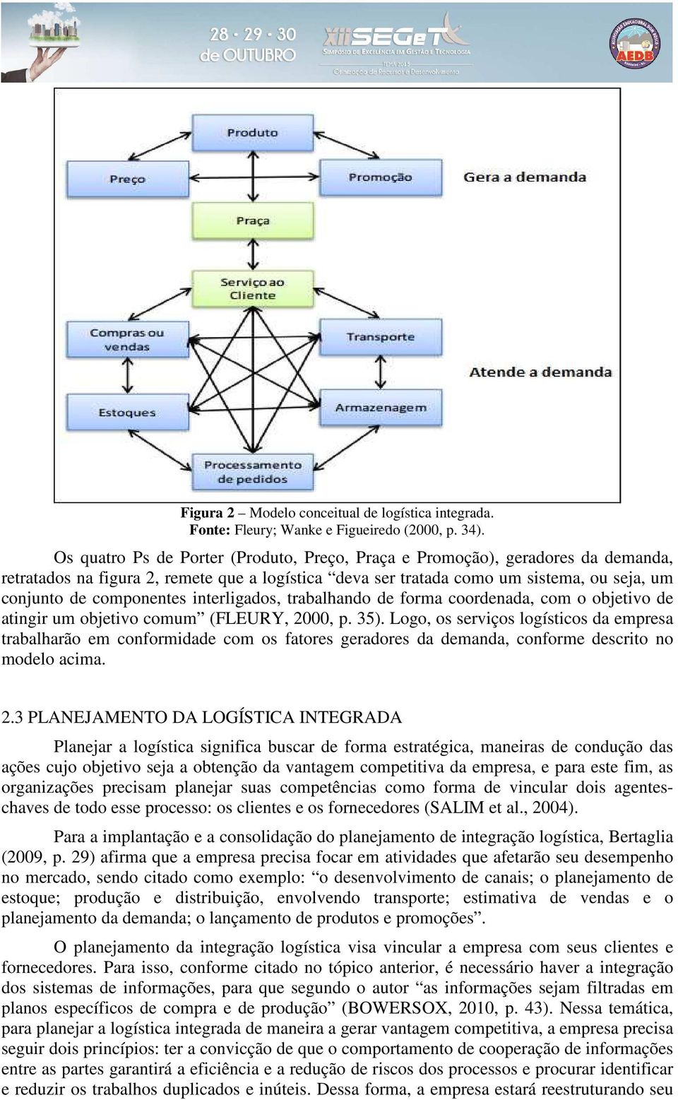 interligados, trabalhando de forma coordenada, com o objetivo de atingir um objetivo comum (FLEURY, 2000, p. 35).