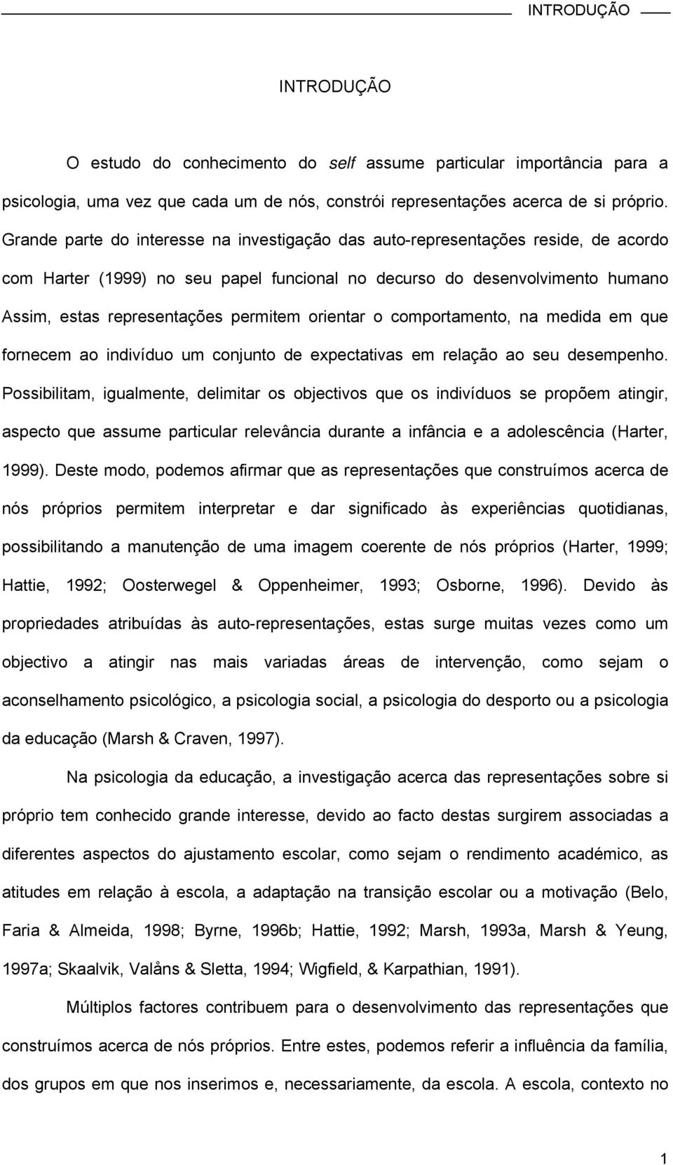 orientar o comportamento, na medida em que fornecem ao indivíduo um conjunto de expectativas em relação ao seu desempenho.