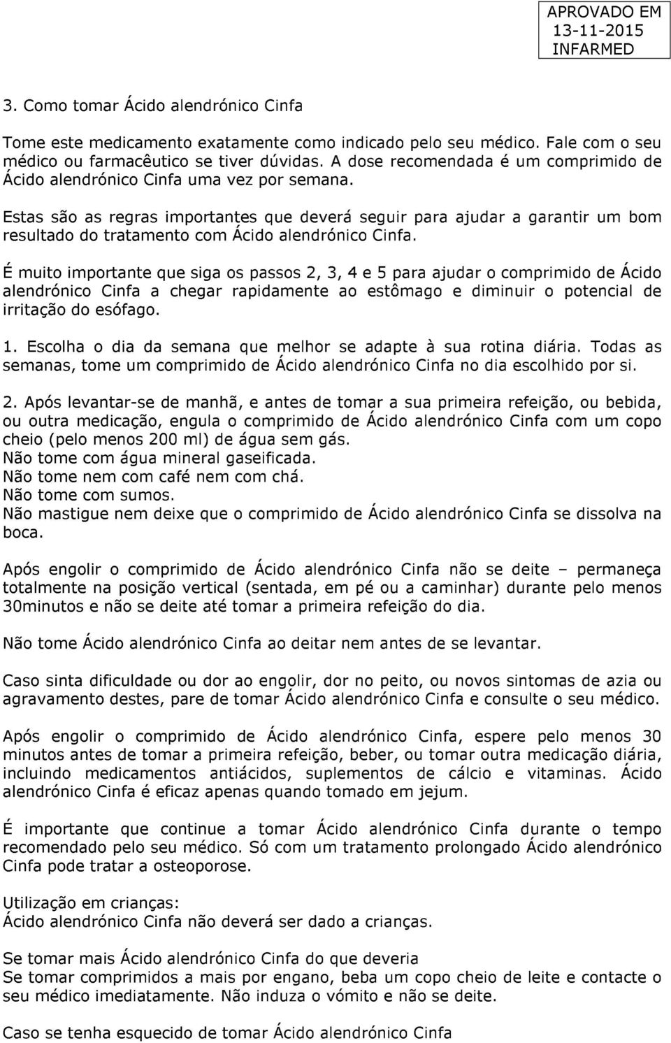 Estas são as regras importantes que deverá seguir para ajudar a garantir um bom resultado do tratamento com Ácido alendrónico Cinfa.