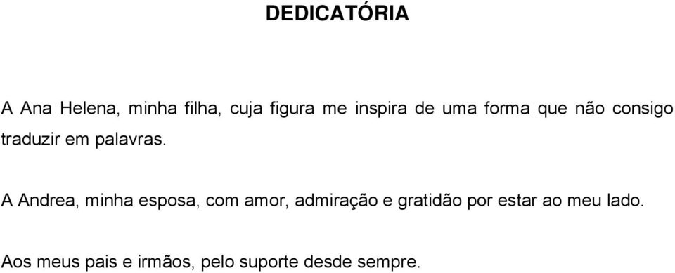 A Andrea, minha esposa, com amor, admiração e gratidão por