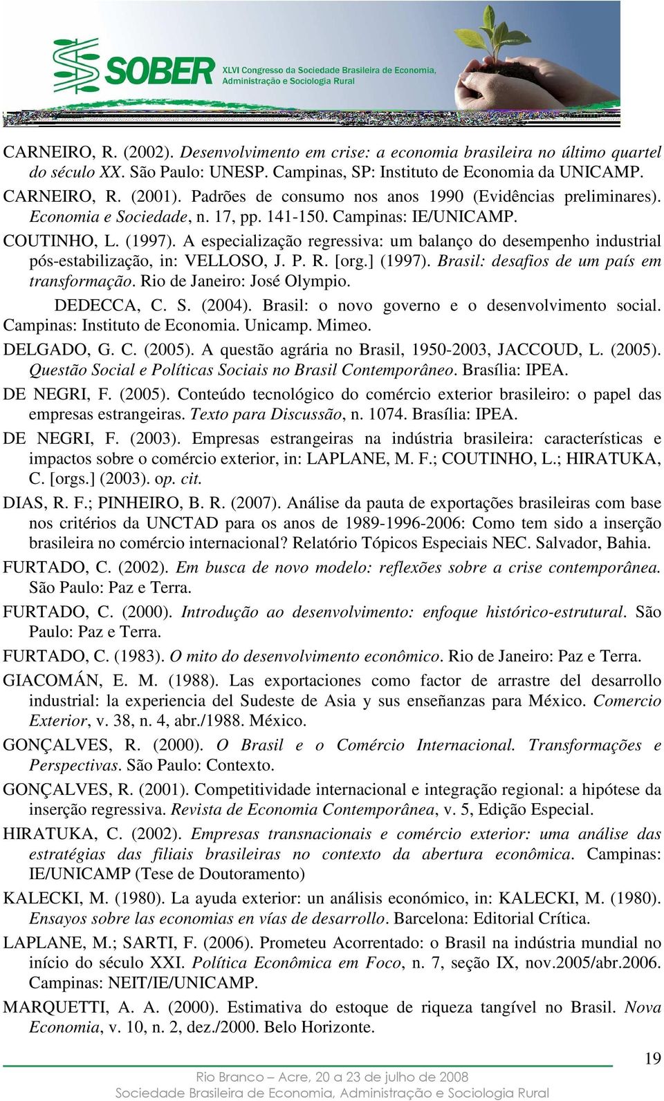 A especialização regressiva: um balanço do desempenho industrial pós-estabilização, in: VELLOSO, J. P. R. [org.] (1997). Brasil: desafios de um país em transformação. Rio de Janeiro: José Olympio.