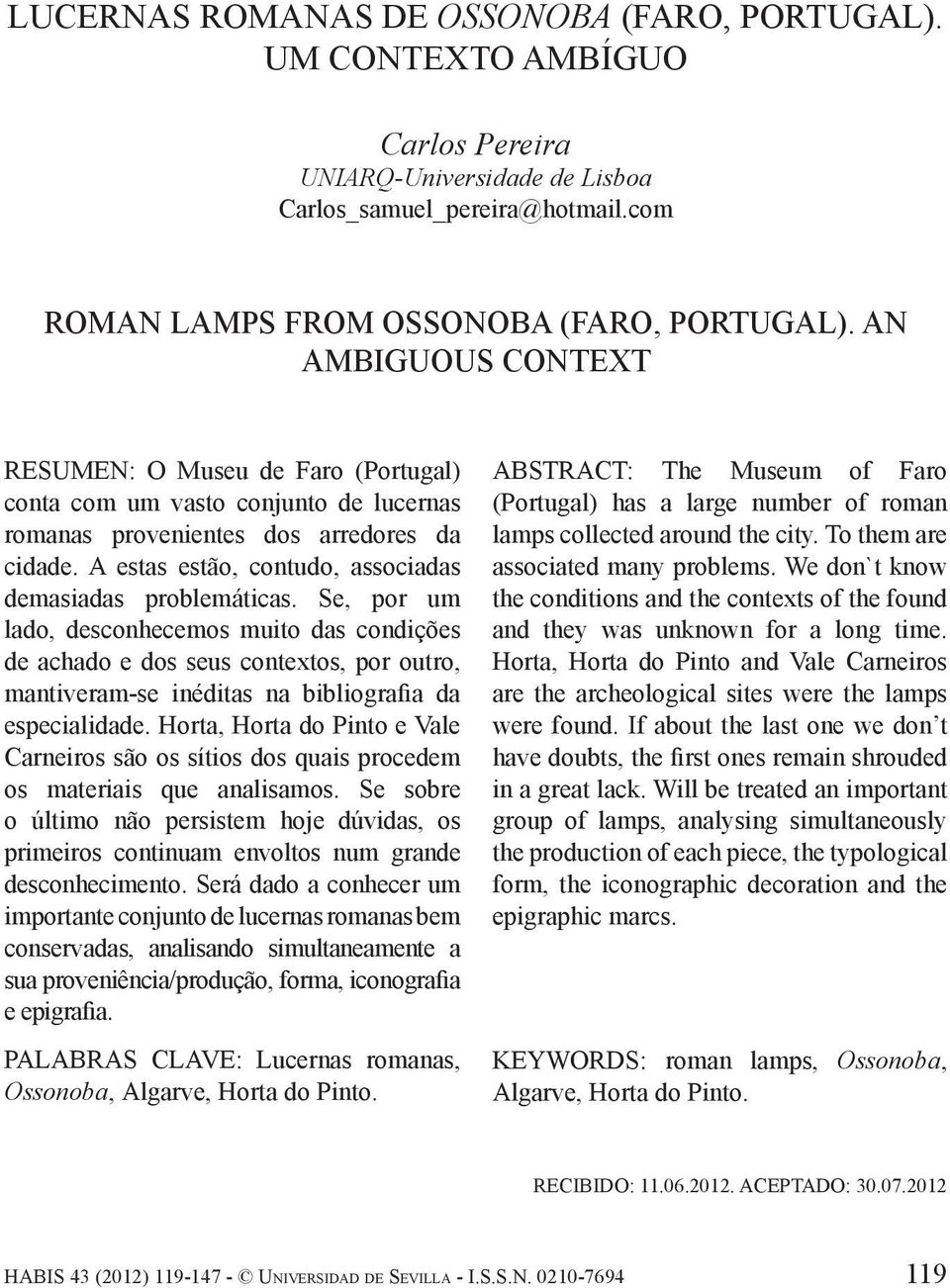 AN AMBIGUOUS CONTEXT RESUMEN: O Museu de Faro (Portugal) conta com um vasto conjunto de lucernas romanas provenientes dos arredores da cidade.