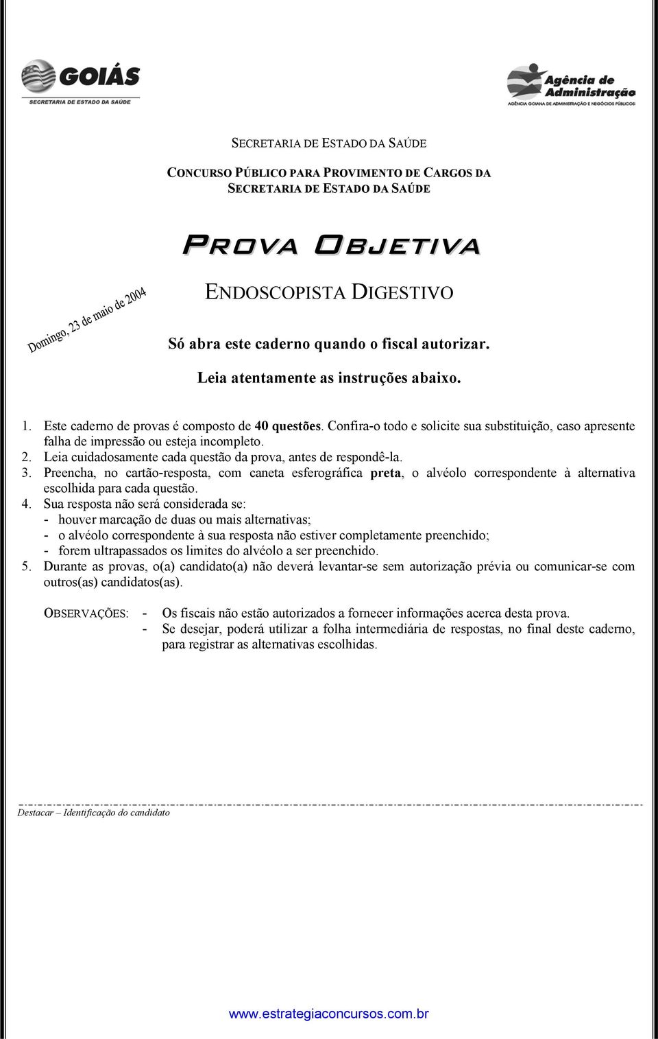 Leia cuidadosamente cada questão da prova, antes de respondê-la. 3. Preencha, no cartão-resposta, com caneta esferográfica preta, o alvéolo correspondente à alternativa escolhida para cada questão. 4.