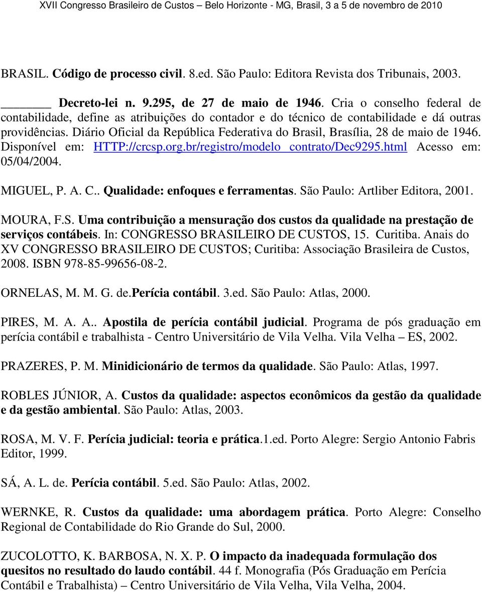 Diário Oficial da República Federativa do Brasil, Brasília, 28 de maio de 1946. Disponível em: HTTP://crcsp.org.br/registro/modelo contrato/dec9295.html Acesso em: 05/04/2004. MIGUEL, P. A. C.