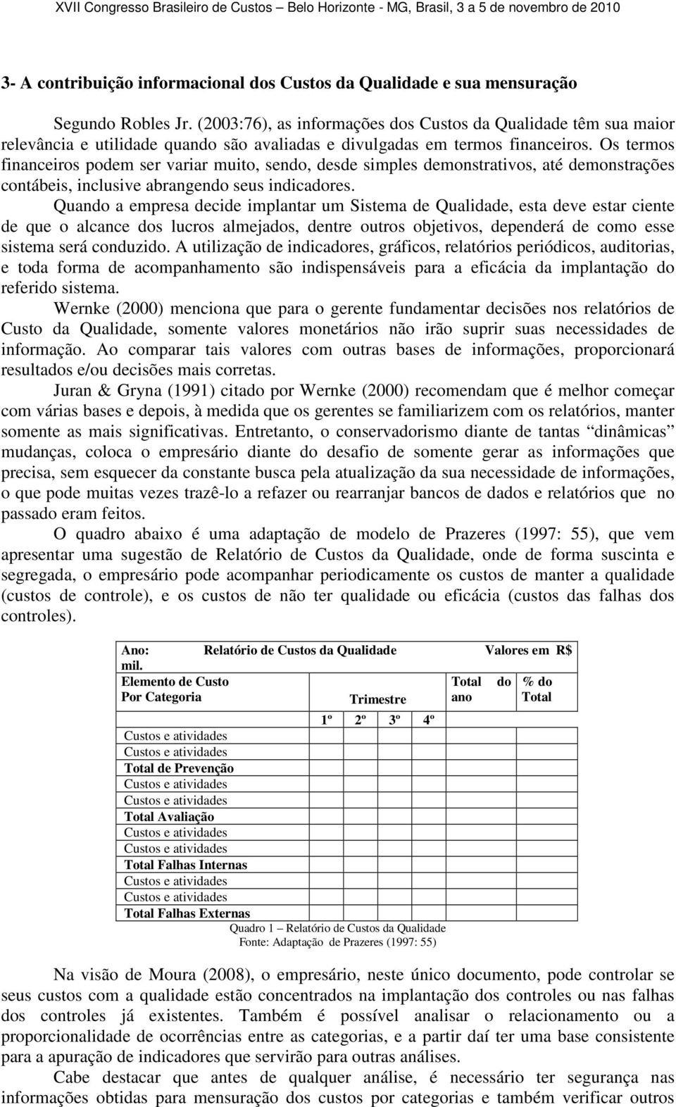 Os termos financeiros podem ser variar muito, sendo, desde simples demonstrativos, até demonstrações contábeis, inclusive abrangendo seus indicadores.