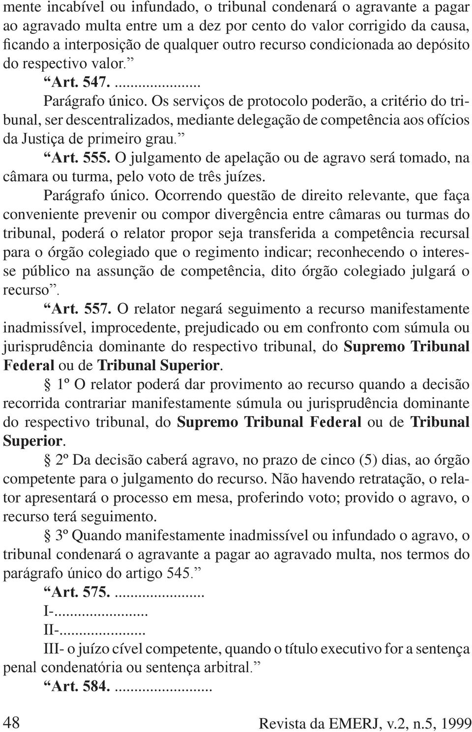 pelo voto de três juízes. Parágrafo único.