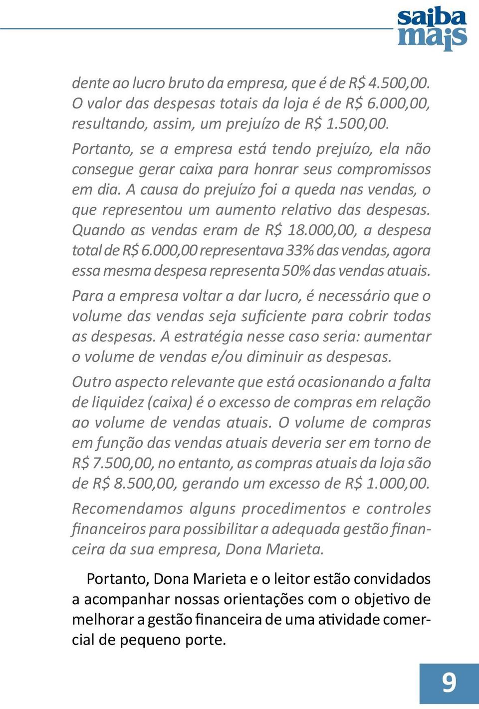 000,00 representava 33% das vendas, agora essa mesma despesa representa 50% das vendas atuais.