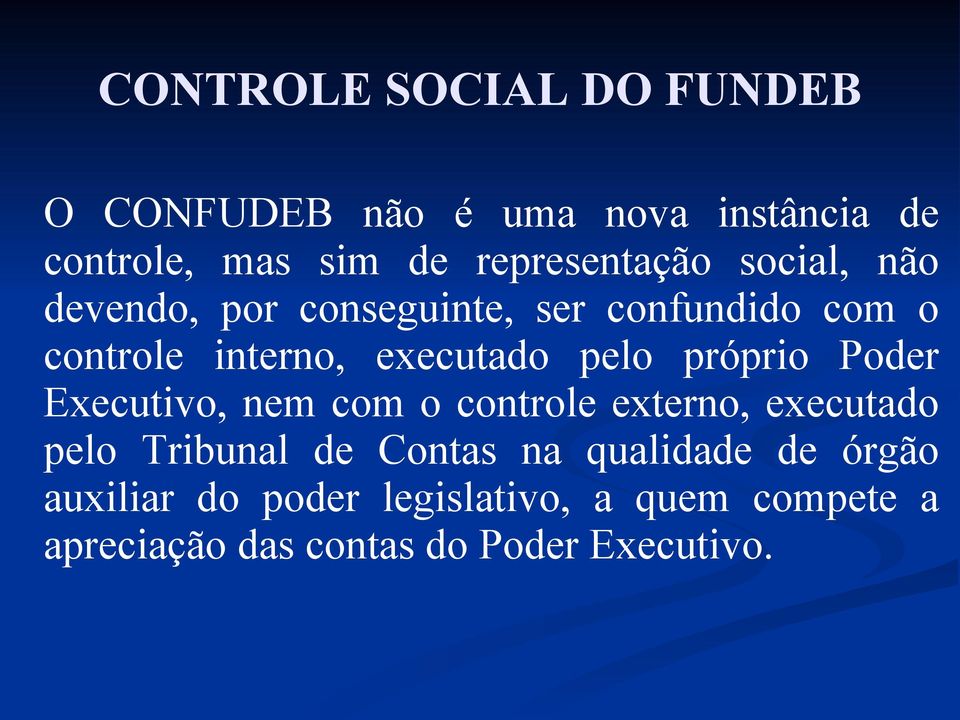 executado pelo próprio Poder Executivo, nem com o controle externo, executado pelo Tribunal de