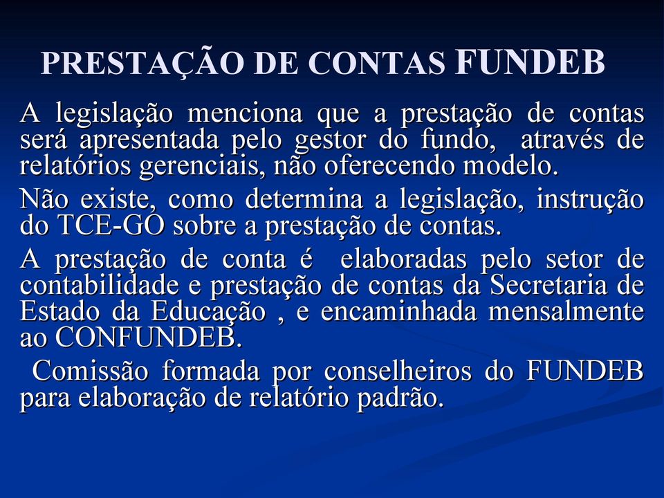 Não existe, como determina a legislação, instrução do TCE-GO sobre a prestação de contas.