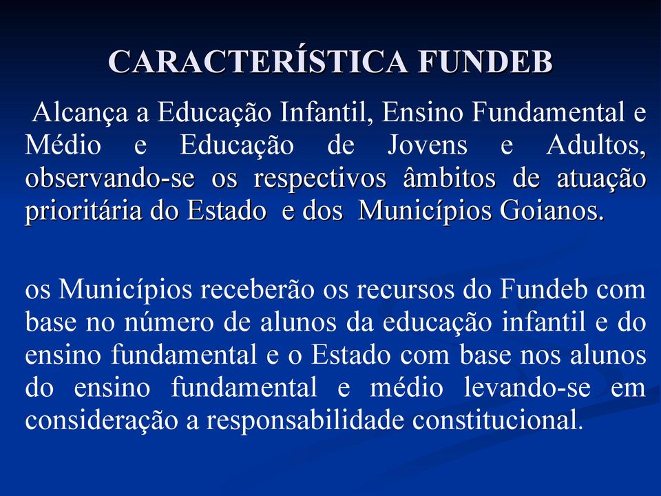 os Municípios receberão os recursos do Fundeb com base no número de alunos da educação infantil e do ensino