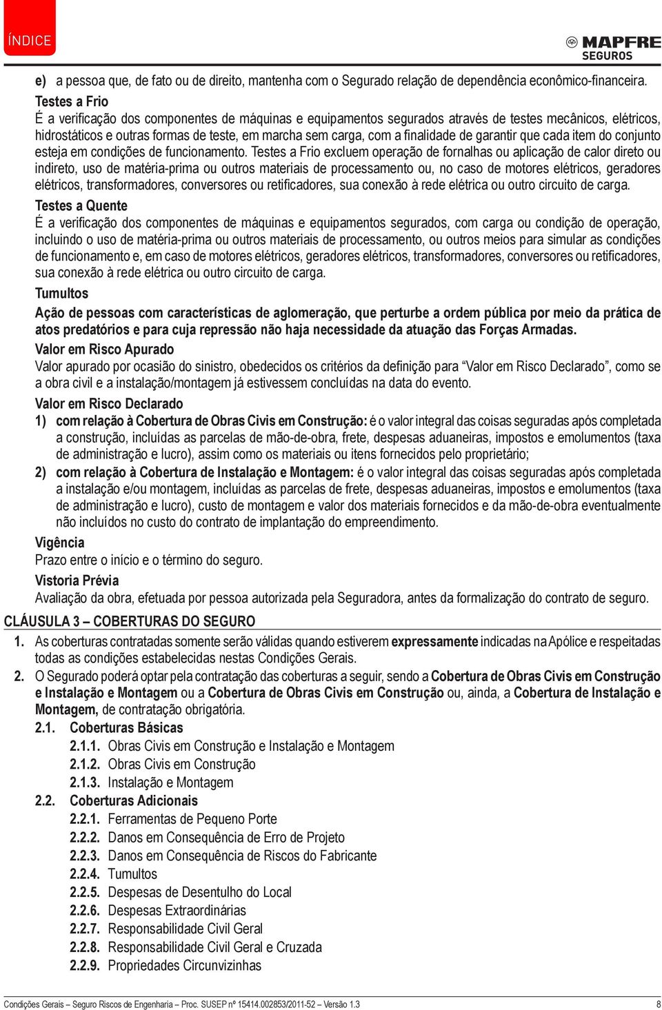 finalidade de garantir que cada item do conjunto esteja em condições de funcionamento.