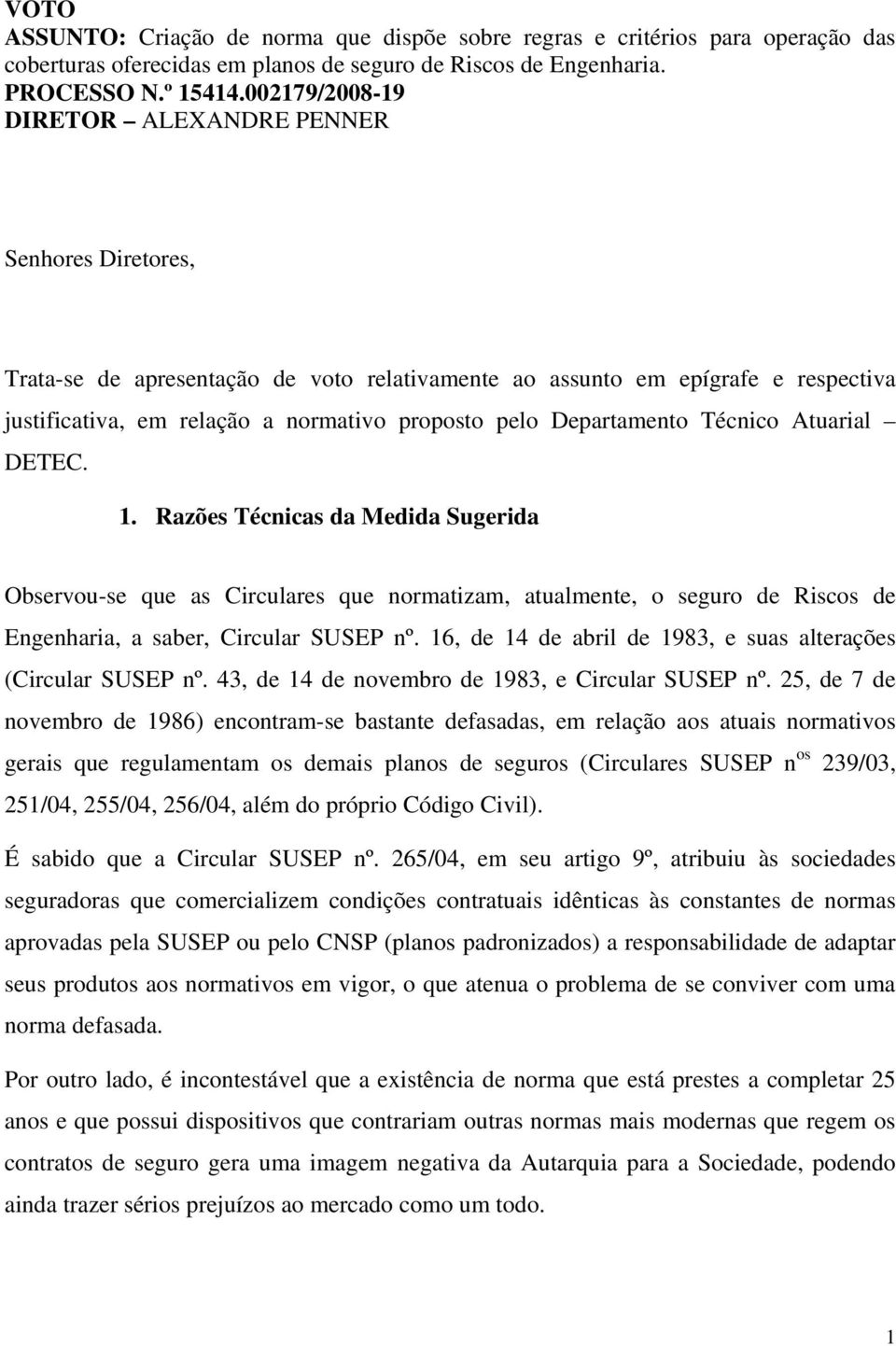 Departamento Técnico Atuarial DETEC. 1. Razões Técnicas da Medida Sugerida Observou-se que as Circulares que normatizam, atualmente, o seguro de Riscos de Engenharia, a saber, Circular SUSEP nº.