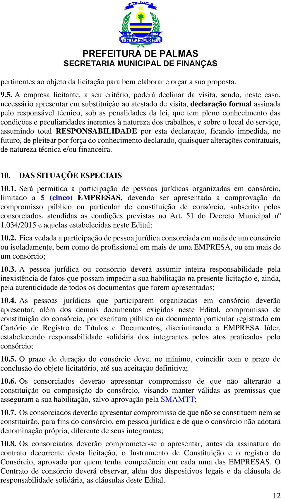 sob as penalidades da lei, que tem pleno conhecimento das condições e peculiaridades inerentes à natureza dos trabalhos, e sobre o local do serviço, assumindo total RESPONSABILIDADE por esta