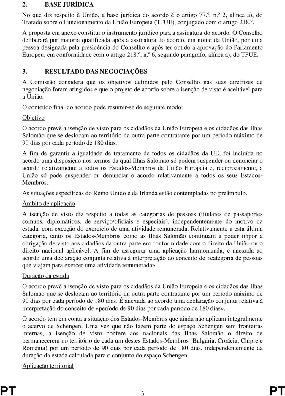 em conformidade com o artigo 218.º, n.º 6, segundo parágrafo, alínea a), do TFUE. 3.