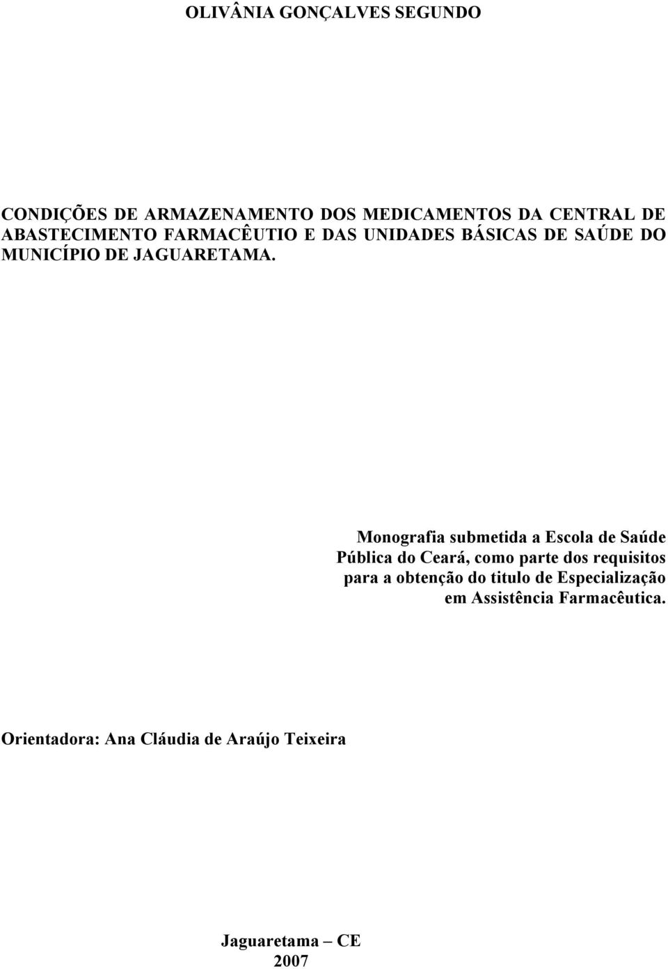 Monografia submetida a Escola de Saúde Pública do Ceará, como parte dos requisitos para a