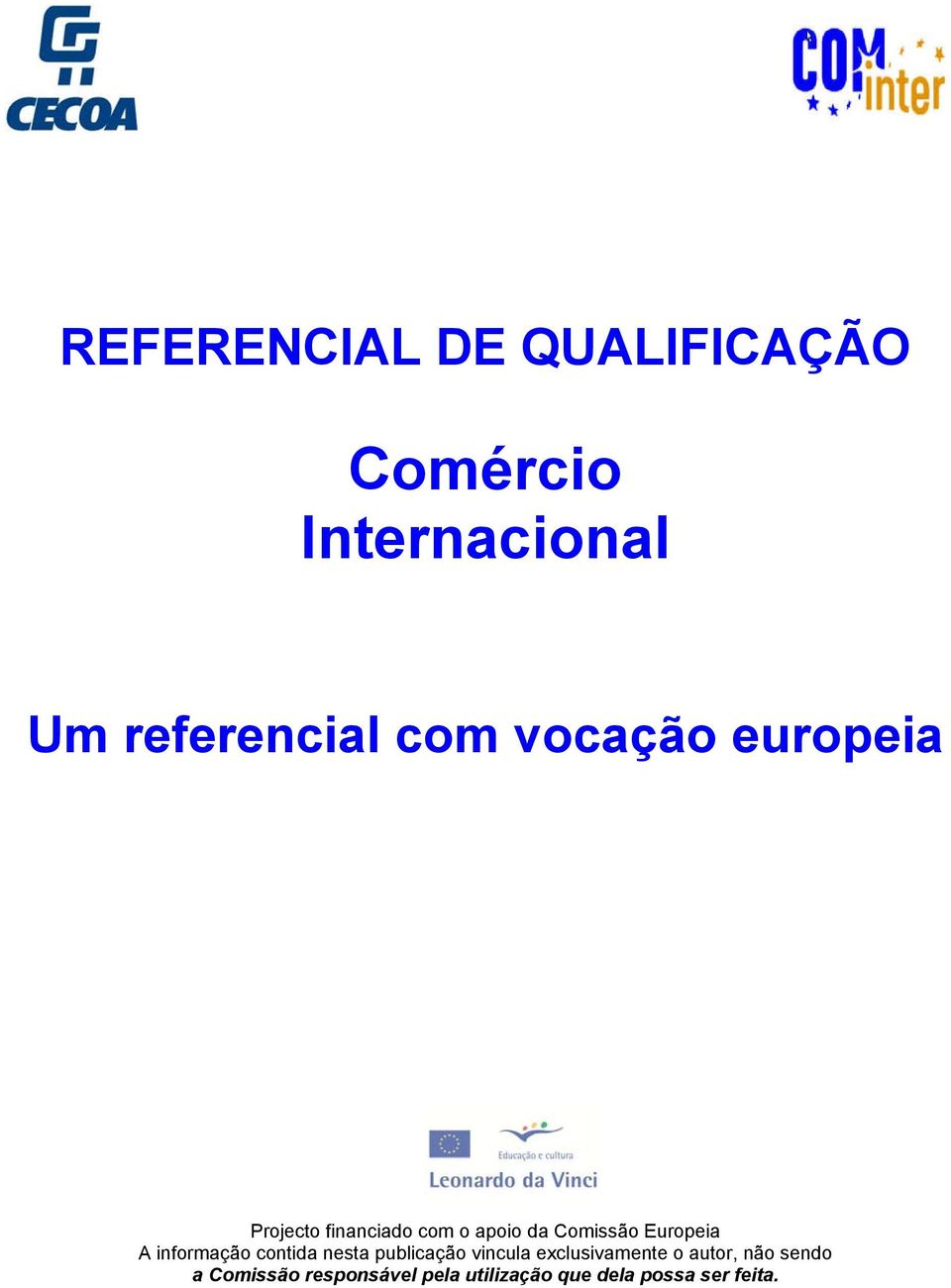 A informação contida nesta publicação vincula exclusivamente o autor,