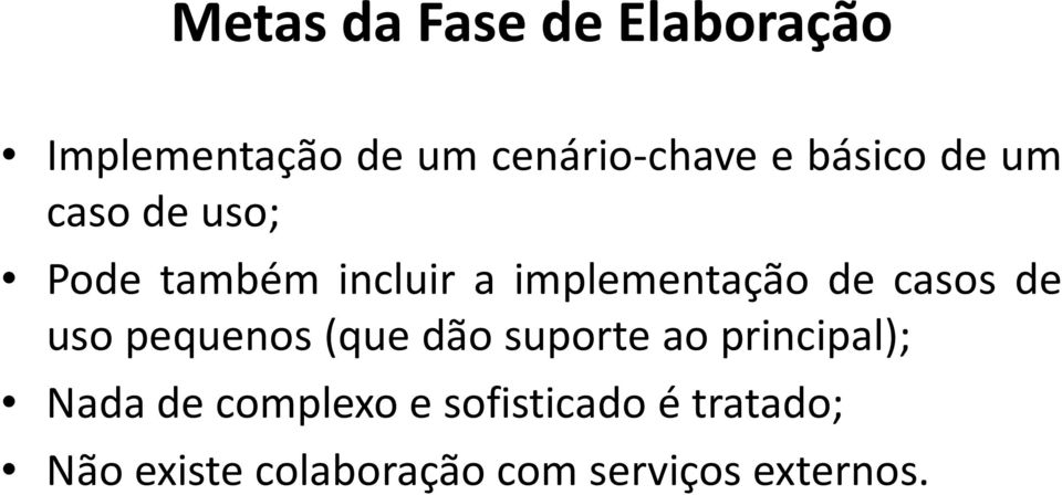 casos de uso pequenos(que dão suporte ao principal); Nada de