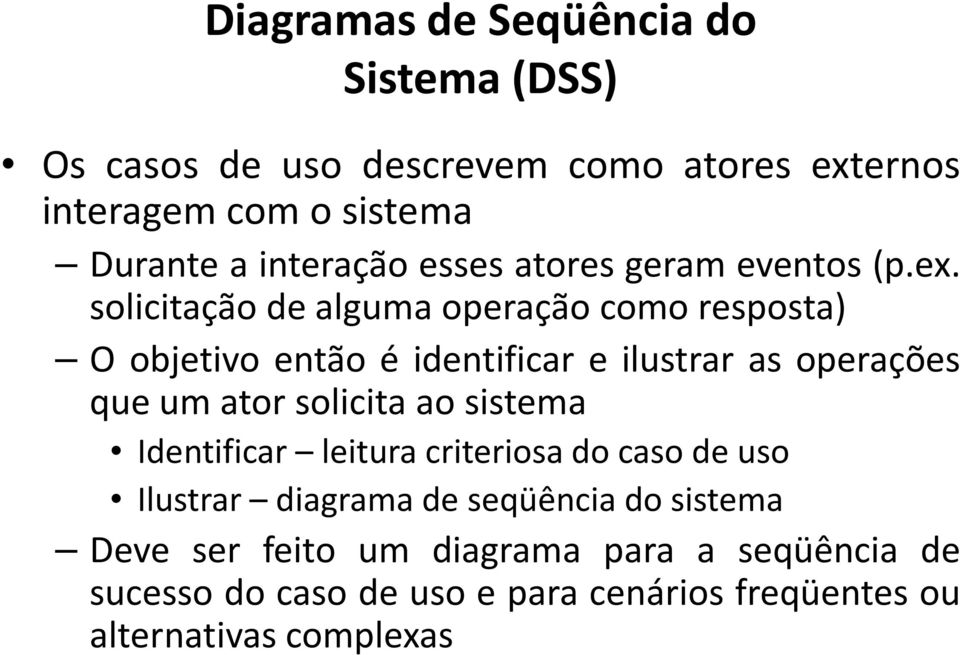 solicitação de alguma operação como resposta) O objetivo então é identificar e ilustrar as operações que um ator solicita ao