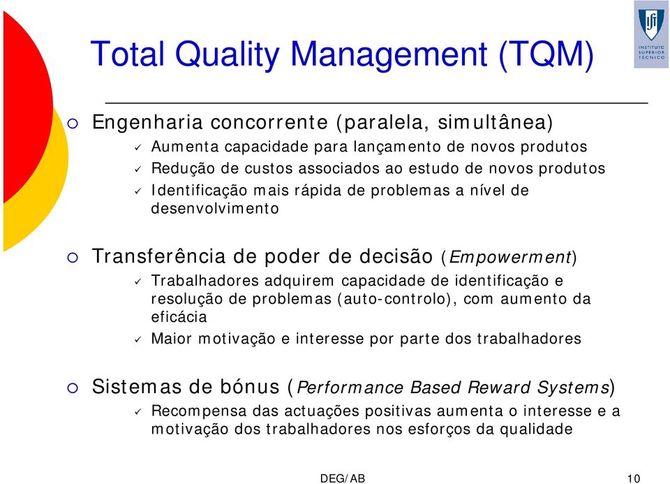 capacidade de identificação e resolução de problemas (auto-controlo), com aumento da eficácia Maior motivação e interesse por parte dos trabalhadores Sistemas de