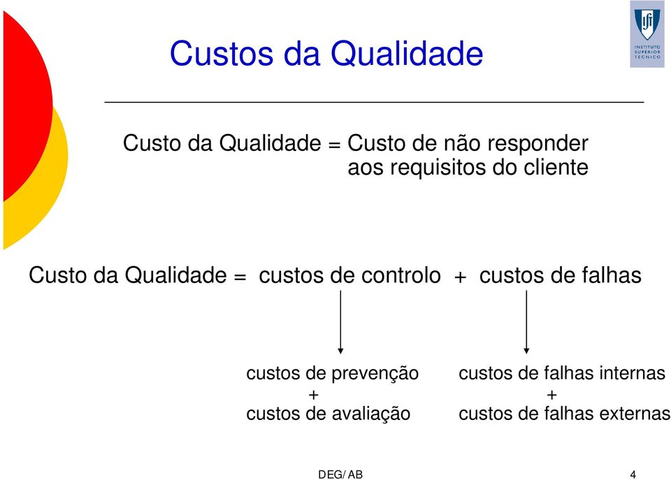 controlo + custos de falhas custos de prevenção + custos de