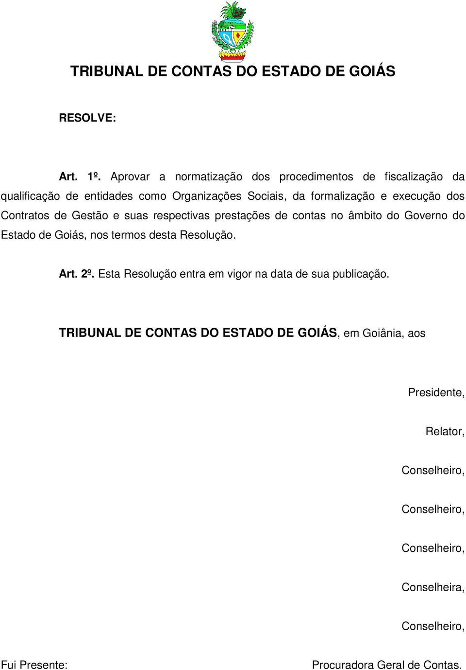 execução dos Contratos de Gestão e suas respectivas prestações de contas no âmbito do Governo do Estado de Goiás, nos termos desta