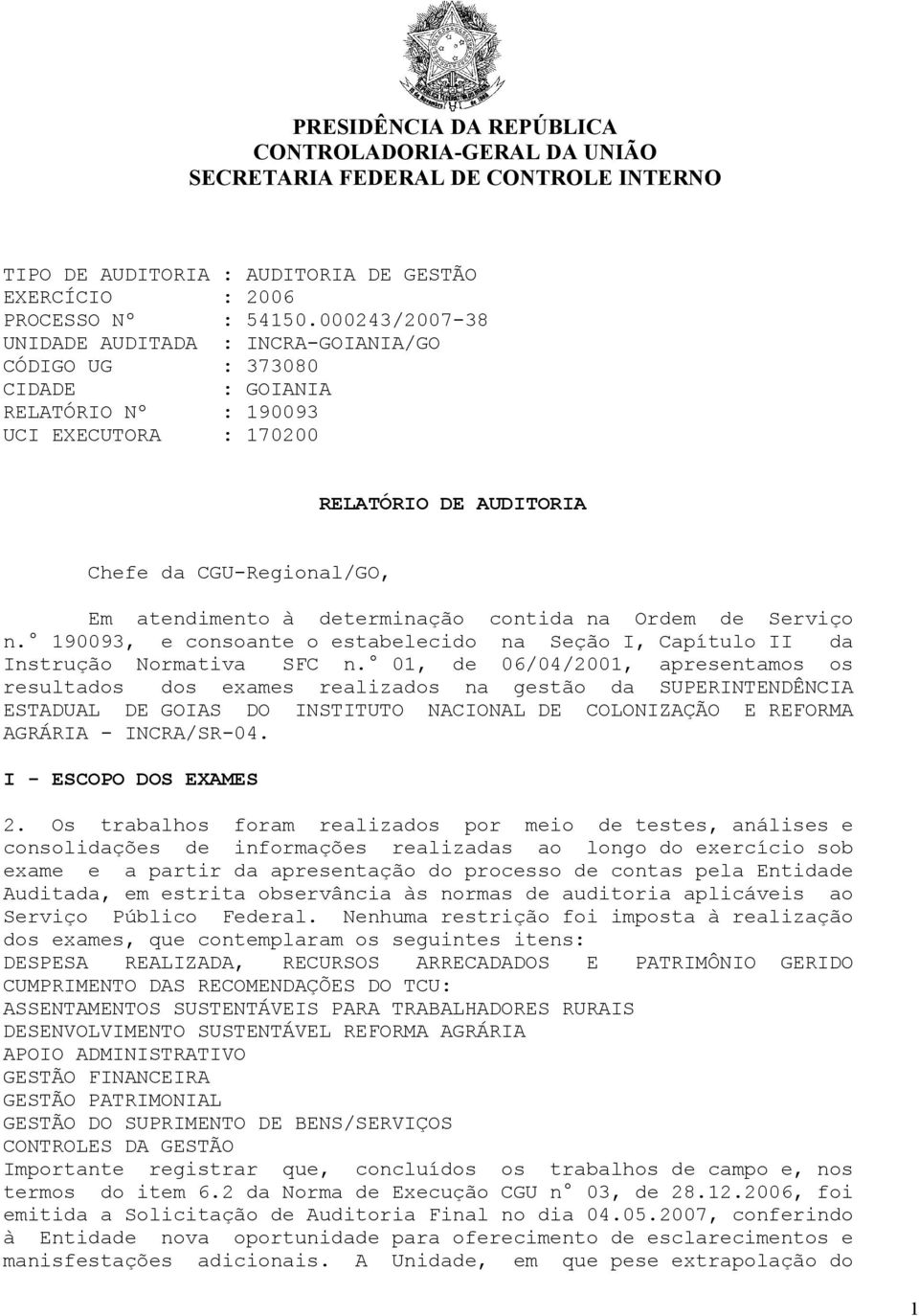 determinação contida na Ordem de Serviço n. 190093, e consoante o estabelecido na Seção I, Capítulo II da Instrução Normativa SFC n.