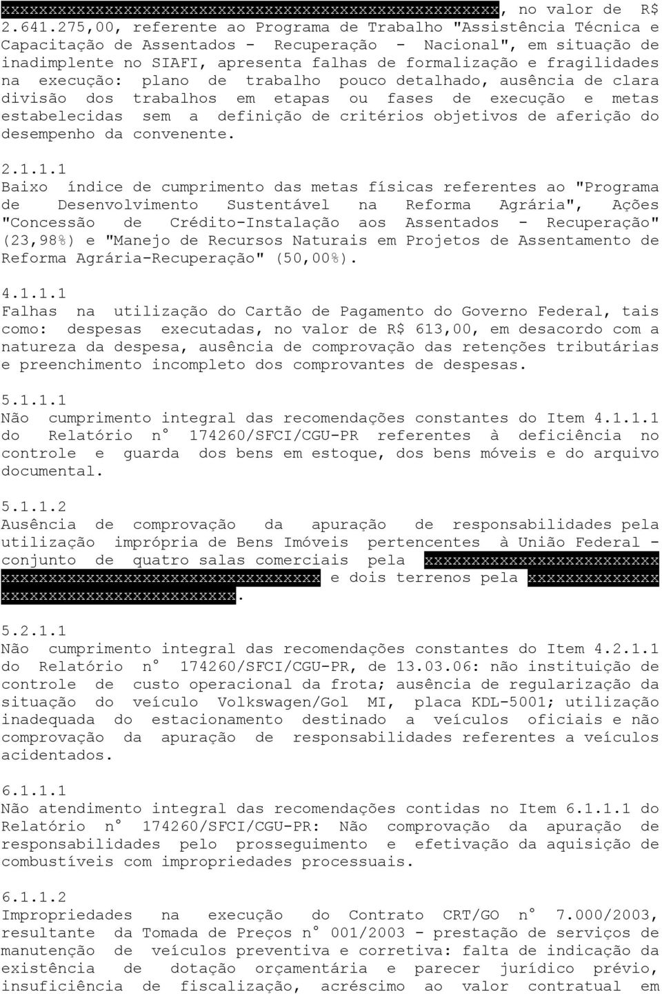 fragilidades na execução: plano de trabalho pouco detalhado, ausência de clara divisão dos trabalhos em etapas ou fases de execução e metas estabelecidas sem a definição de critérios objetivos de