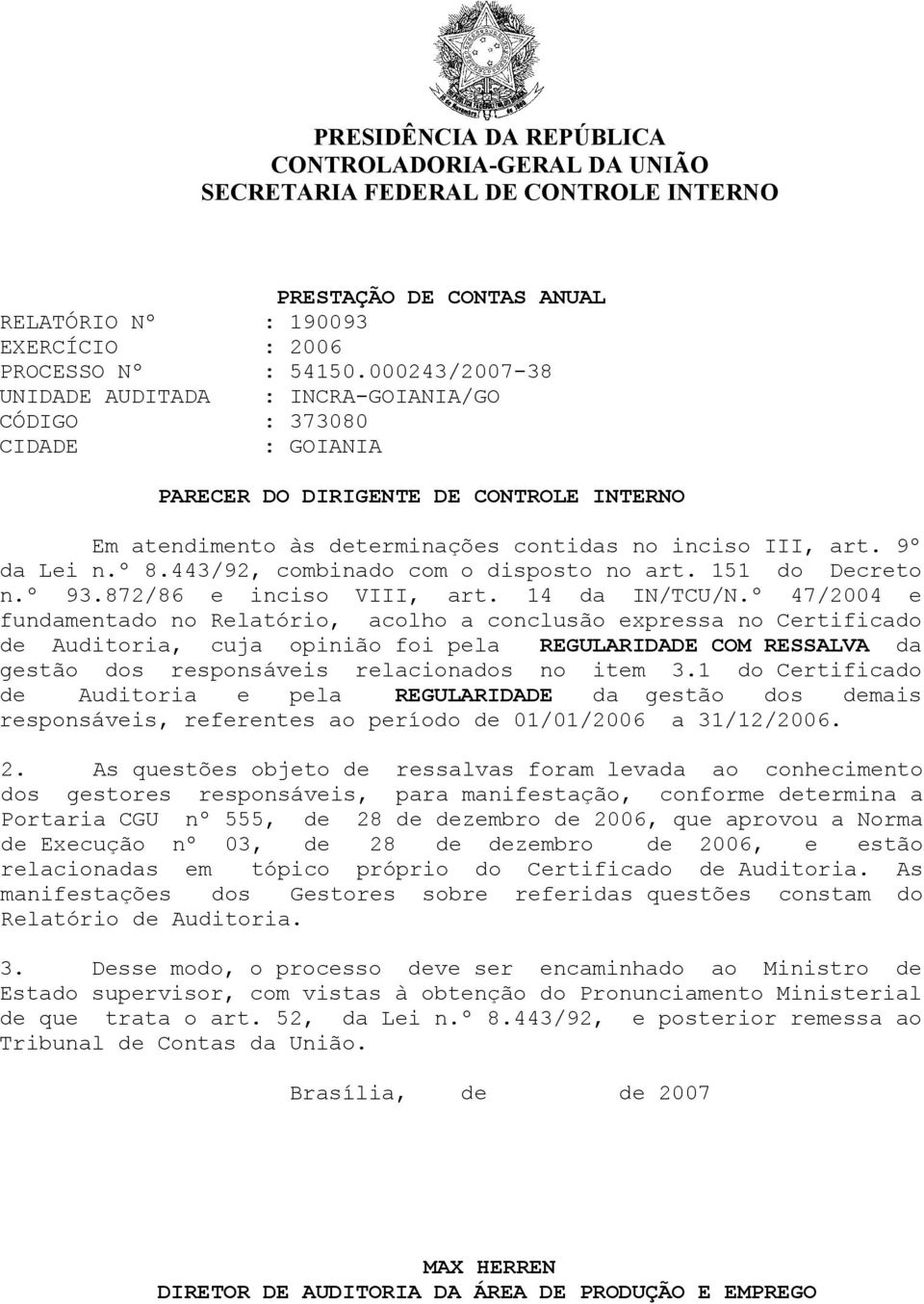 º 8.443/92, combinado com o disposto no art. 151 do Decreto n.º 93.872/86 e inciso VIII, art. 14 da IN/TCU/N.